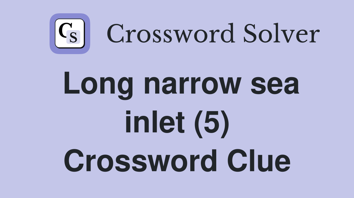 Long narrow sea inlet (5) Crossword Clue