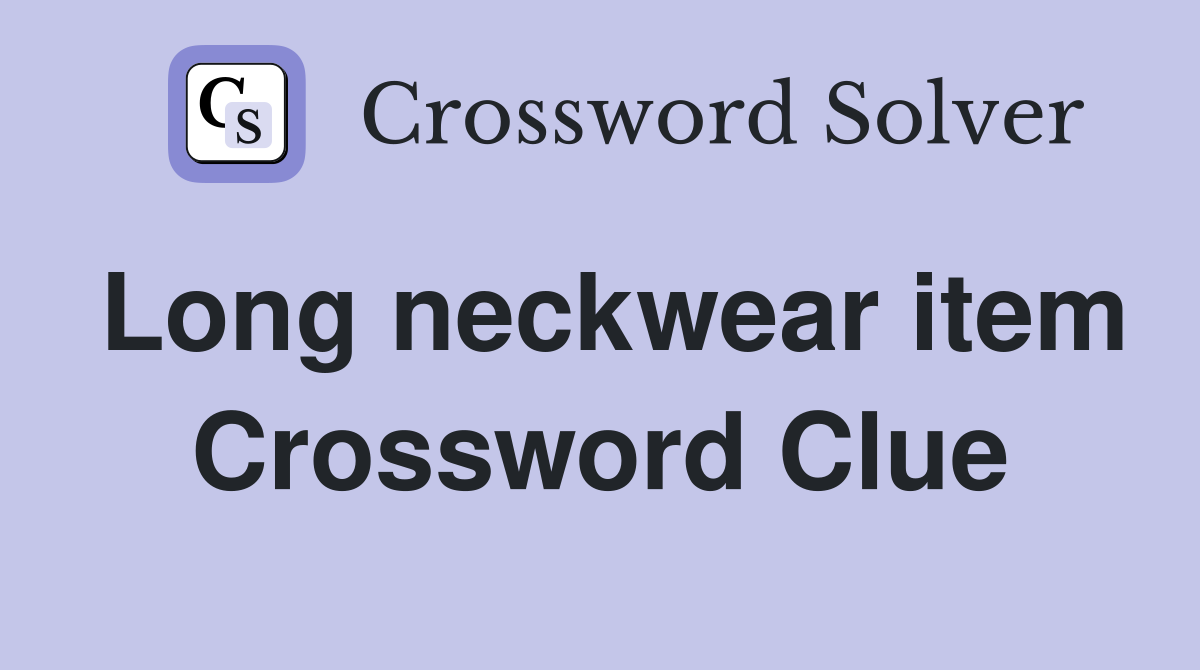 Long neckwear item Crossword Clue