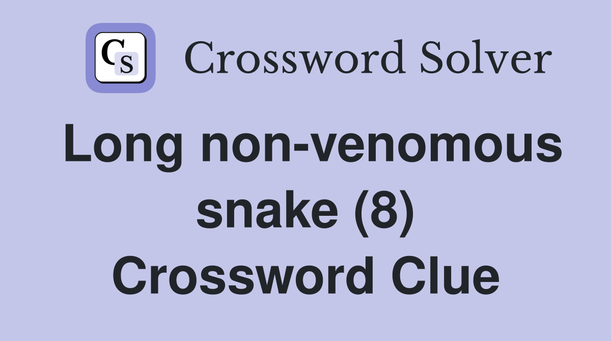 Long non-venomous snake (8) Crossword Clue