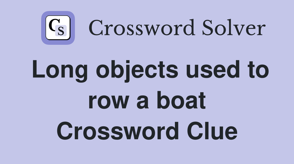 Long objects used to row a boat Crossword Clue