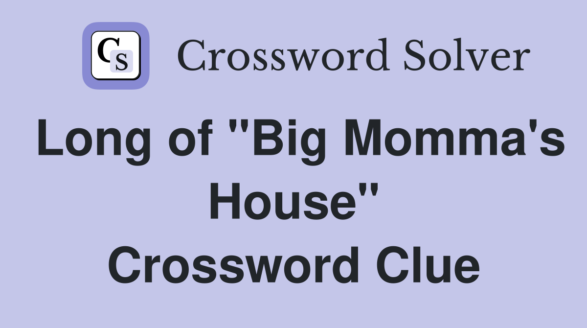 Long of "Big Momma's House" Crossword Clue