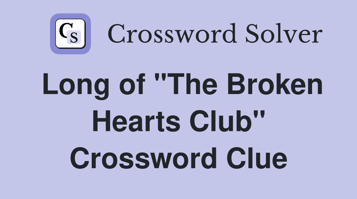 Long of "The Broken Hearts Club" Crossword Clue