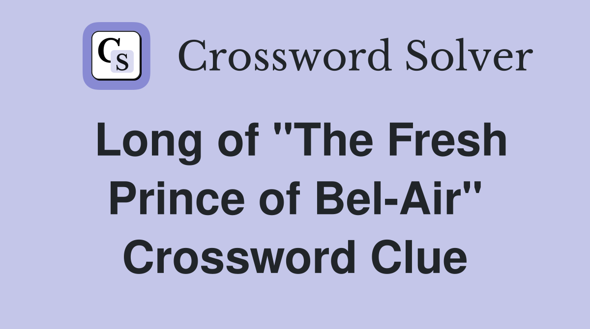 Long of "The Fresh Prince of Bel-Air" Crossword Clue