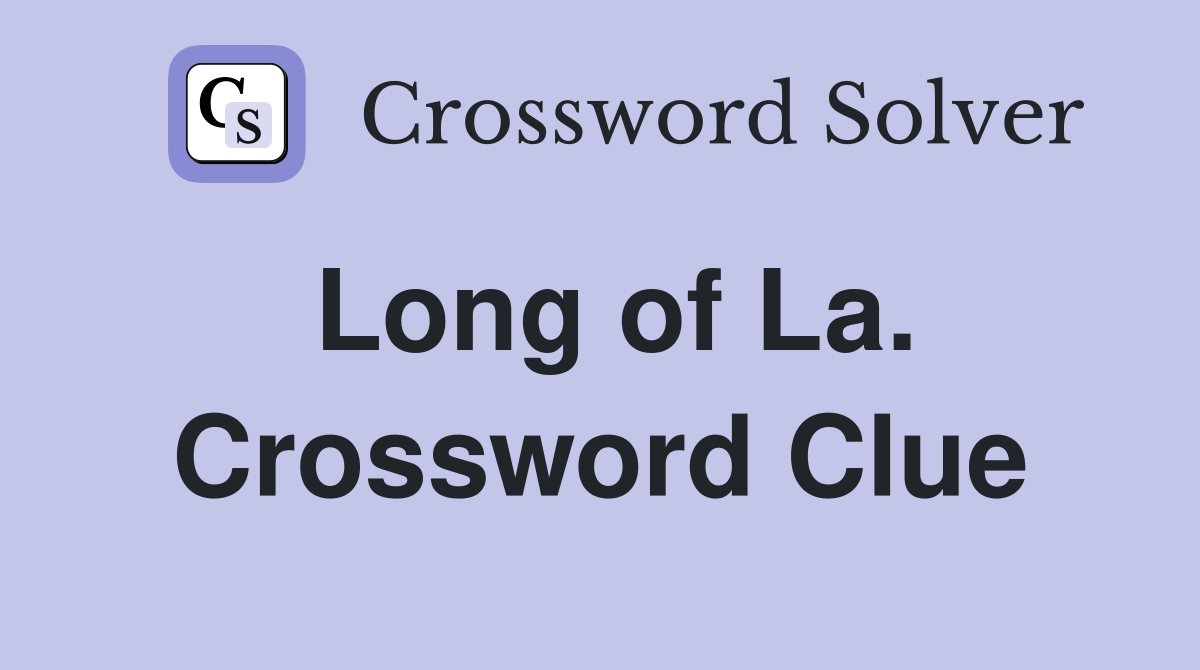 Long of La. Crossword Clue