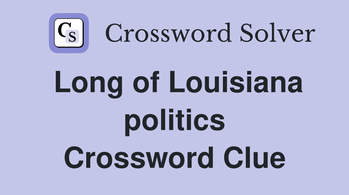 Long of Louisiana politics Crossword Clue