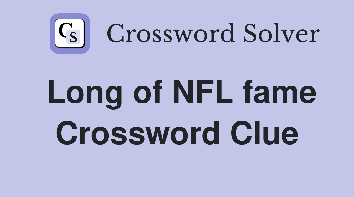 Long of NFL fame Crossword Clue