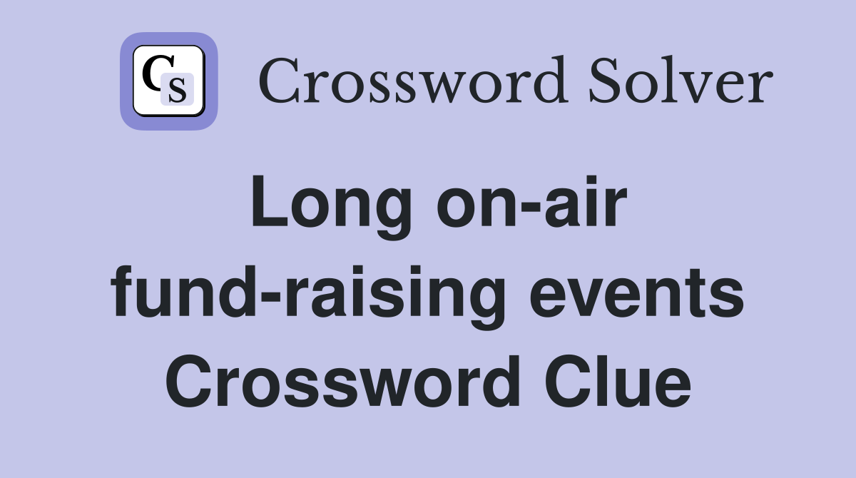 Long on-air fund-raising events Crossword Clue