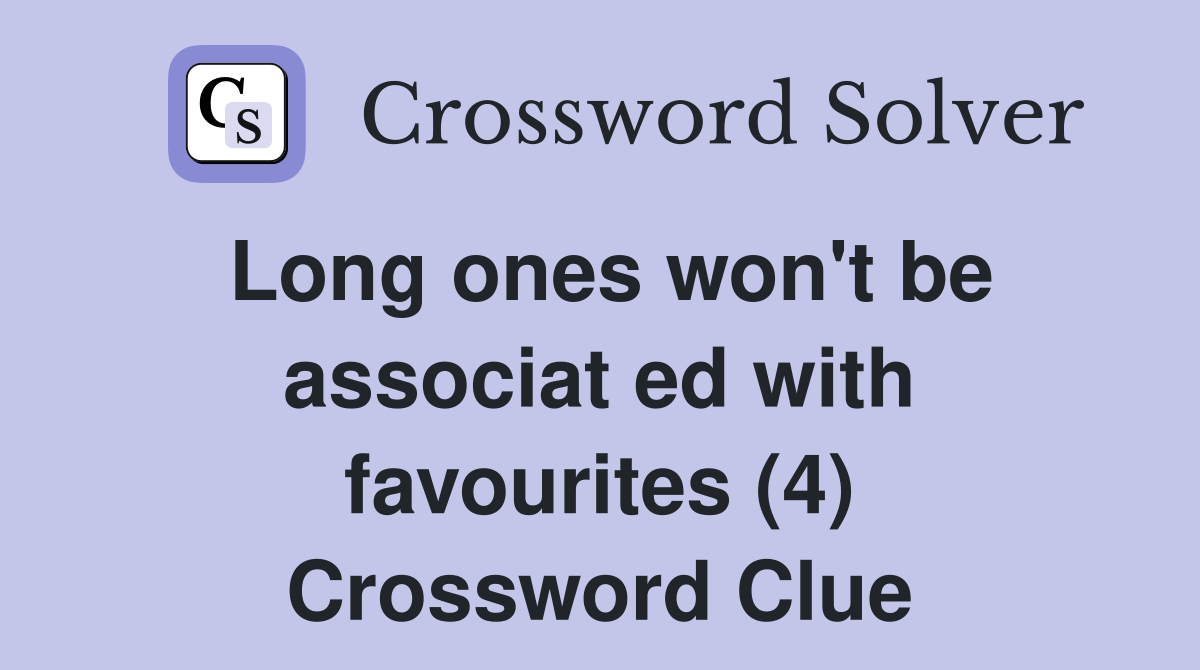 Long ones won't be associat ed with favourites (4) Crossword Clue