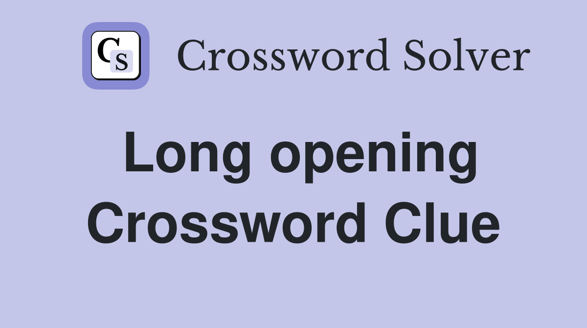 Long opening Crossword Clue