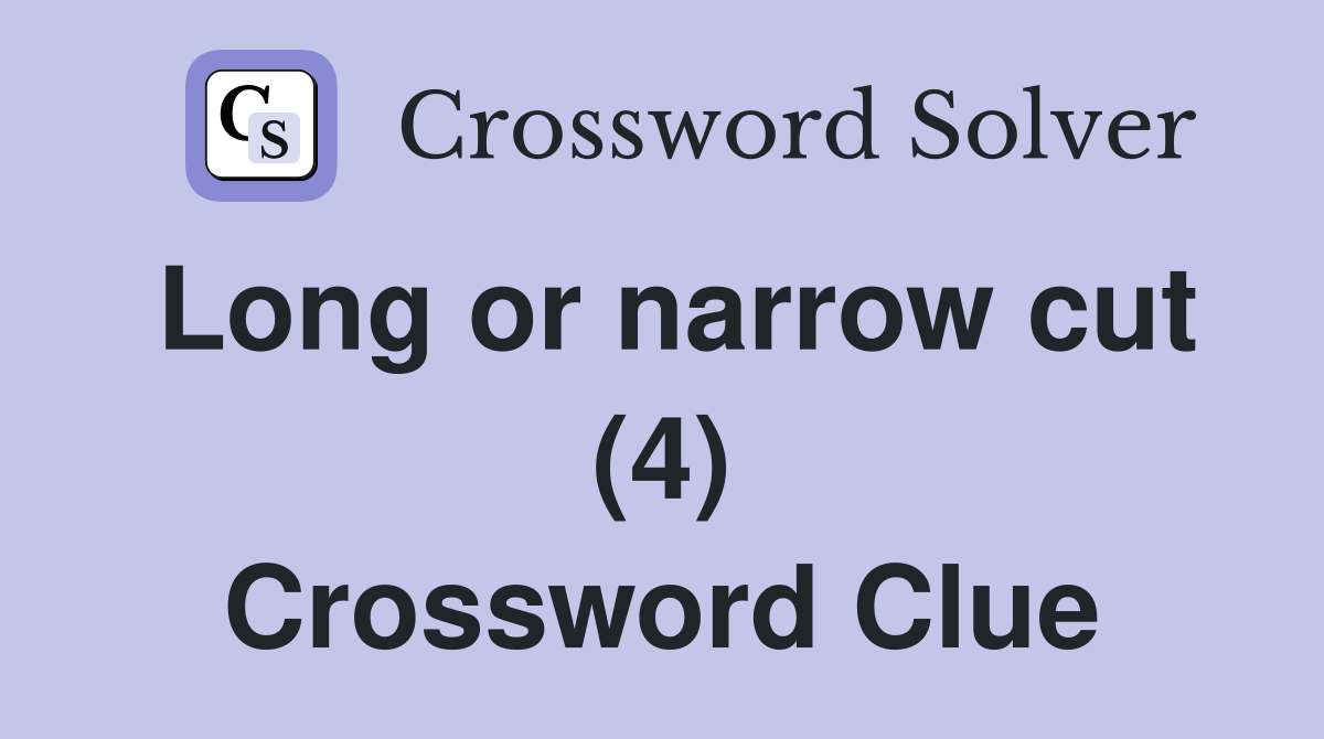 Long or narrow cut (4) Crossword Clue