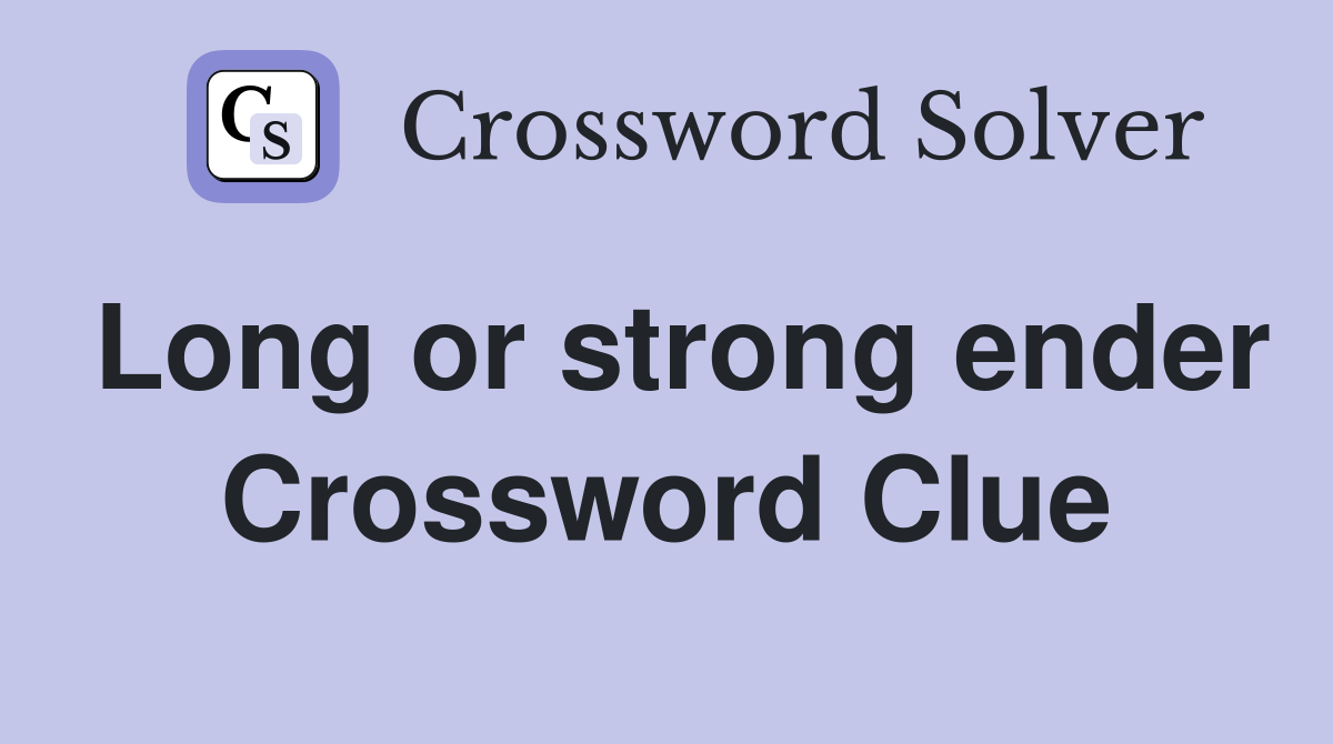 Long or strong ender Crossword Clue