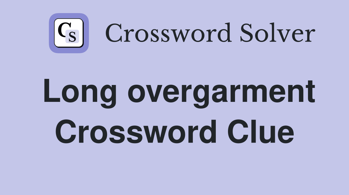 Long overgarment Crossword Clue