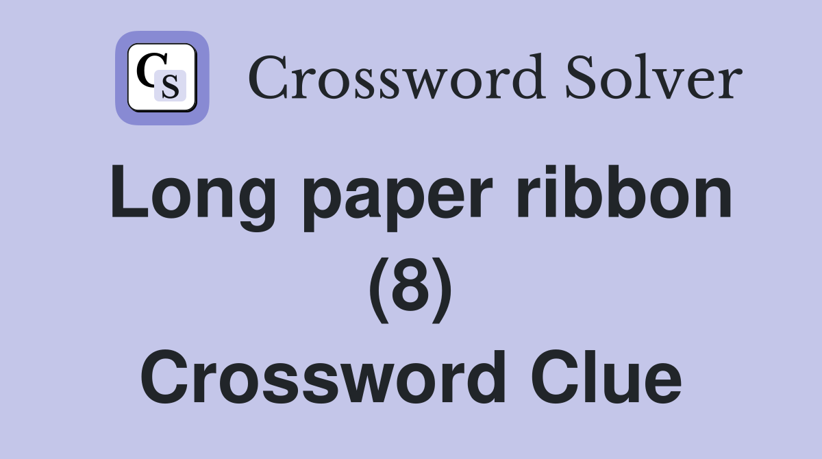 Long paper ribbon (8) Crossword Clue