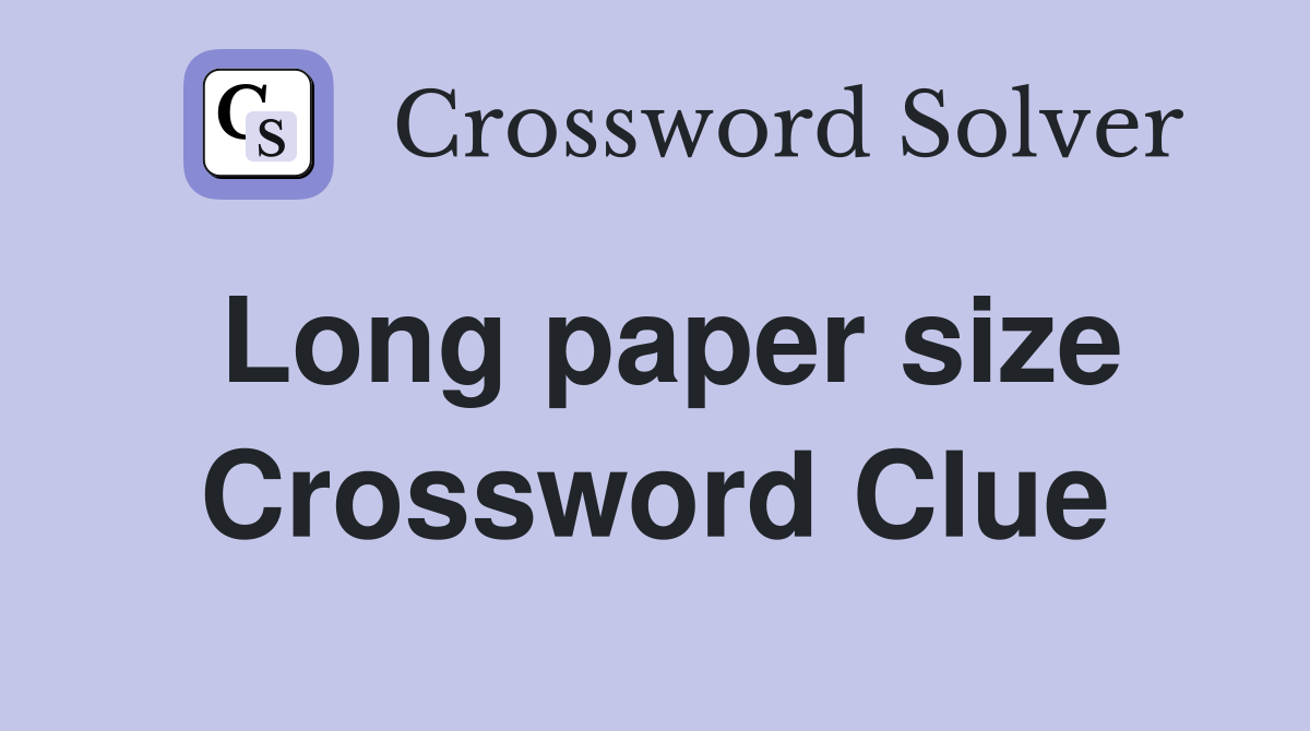 Long paper size Crossword Clue