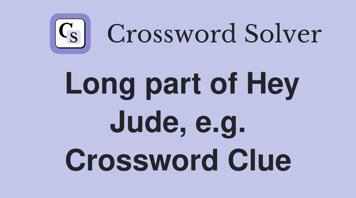 Long part of Hey Jude, e.g. Crossword Clue