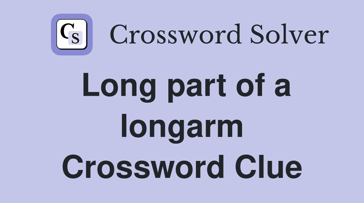 Long part of a longarm Crossword Clue