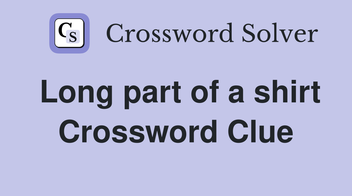 Long part of a shirt Crossword Clue