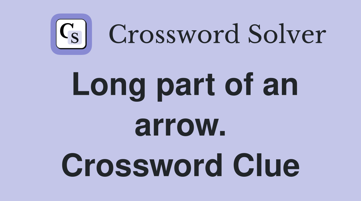 Long part of an arrow. Crossword Clue