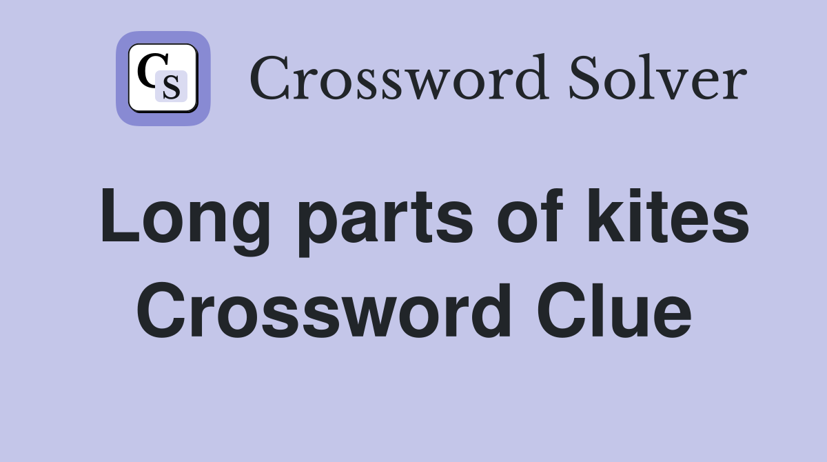 Long parts of kites Crossword Clue