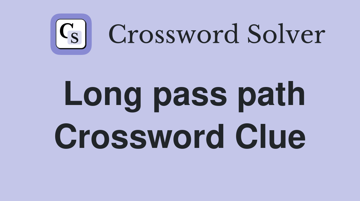 Long pass path Crossword Clue
