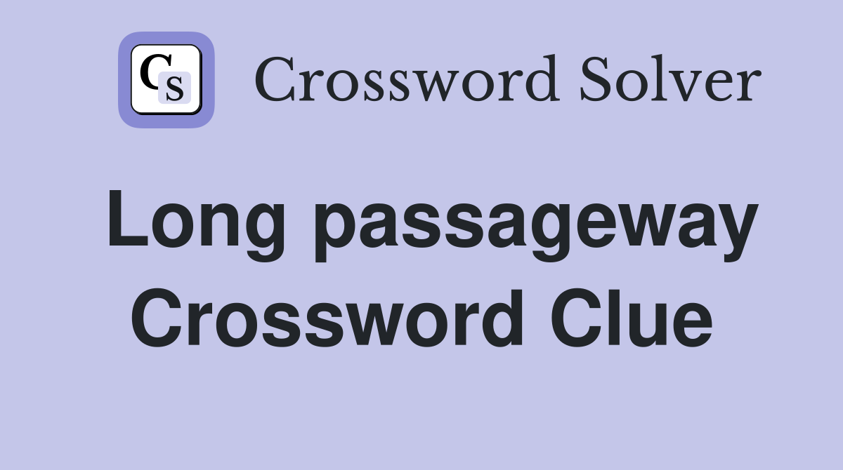Long passageway Crossword Clue
