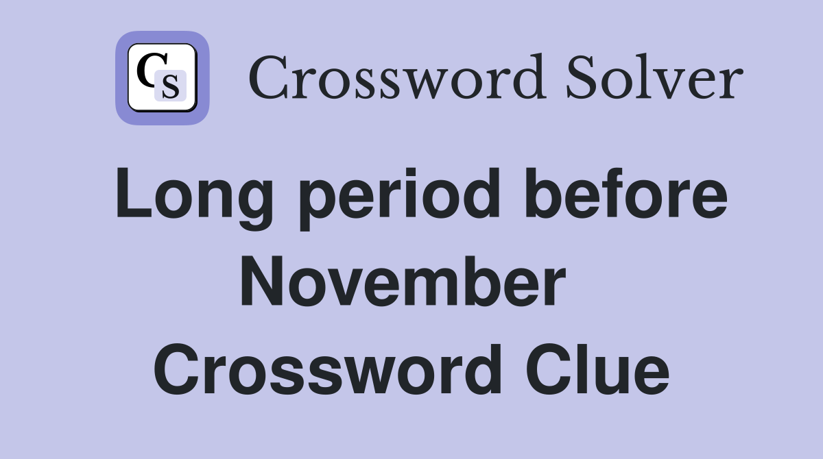 Long period before November  Crossword Clue
