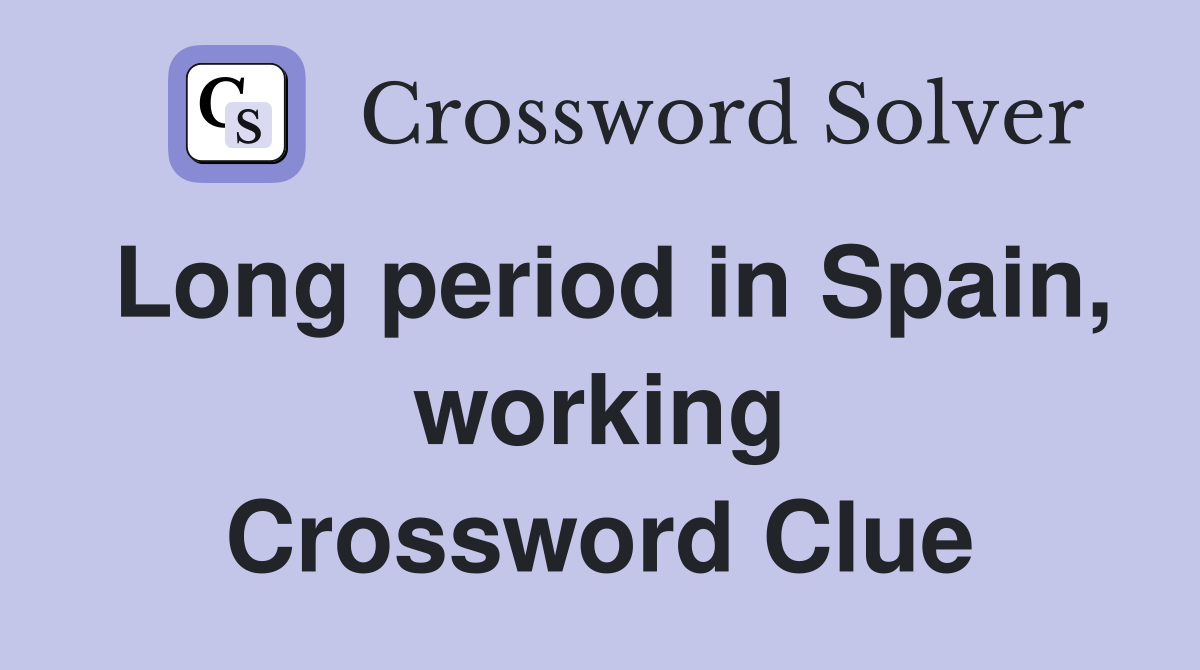 Long period in Spain, working Crossword Clue