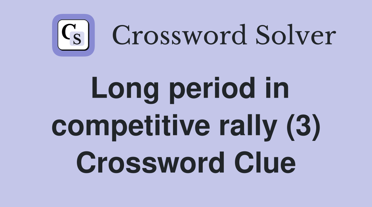Long period in competitive rally (3) Crossword Clue