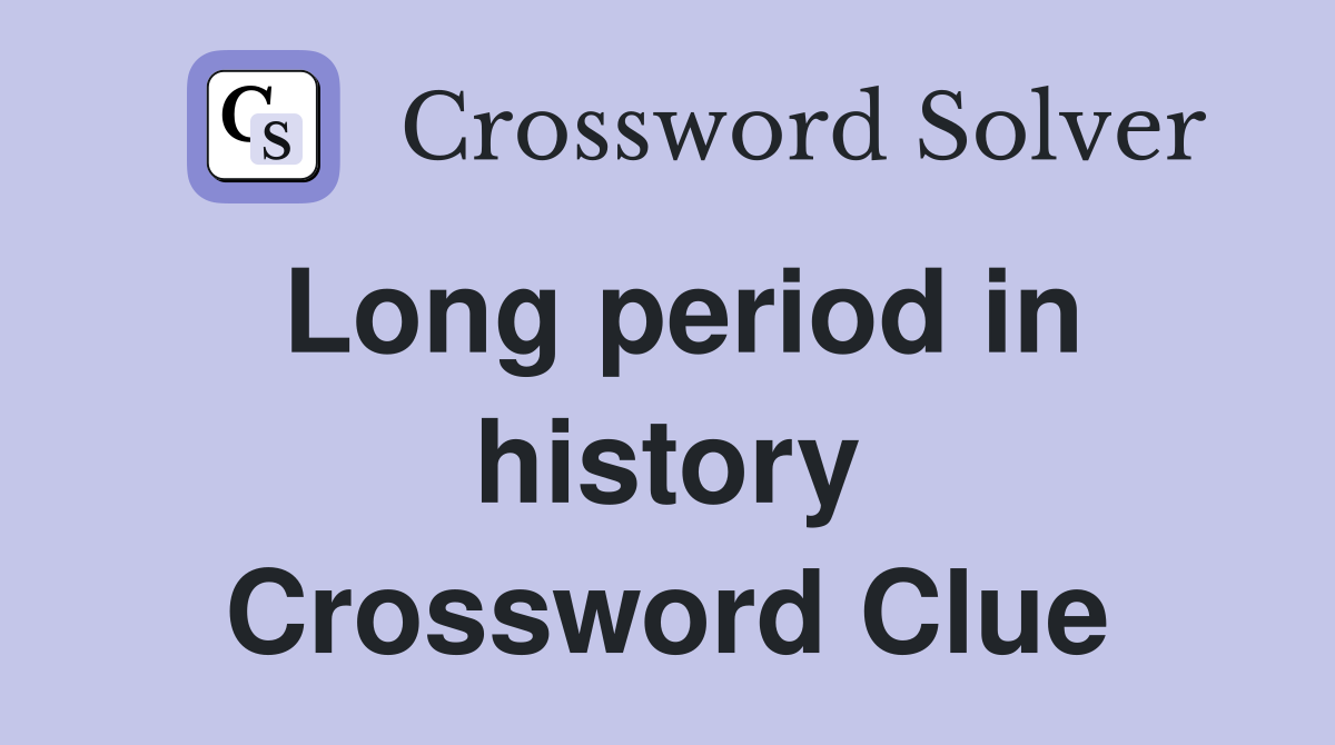 Long period in history Crossword Clue