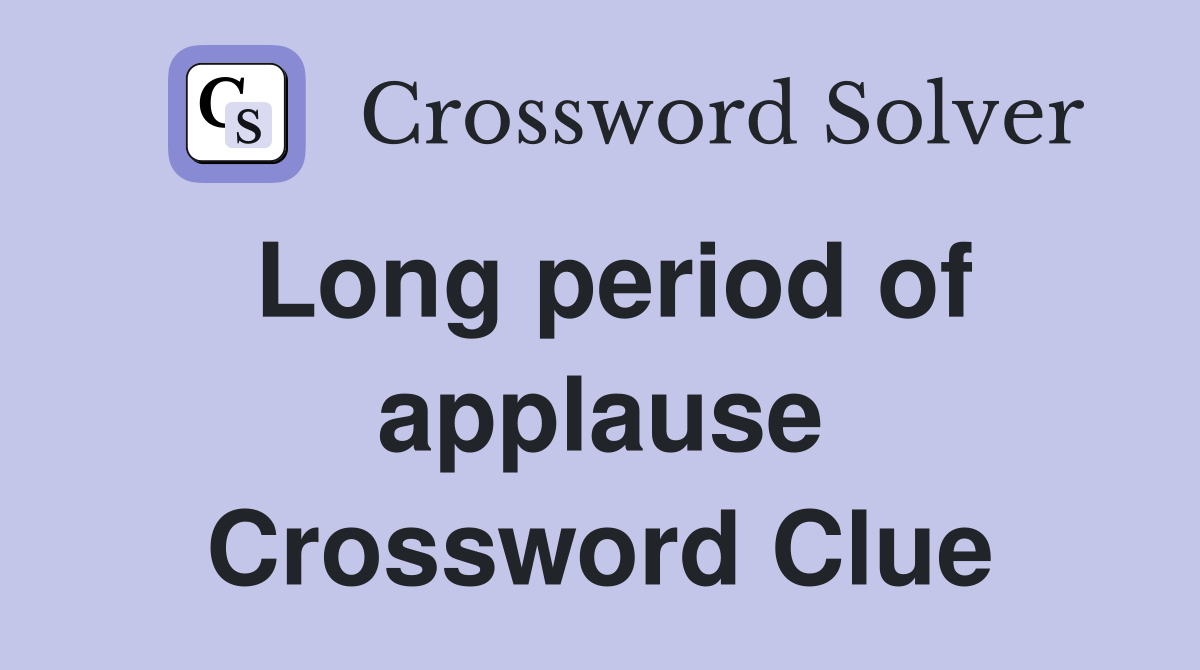 Long period of applause Crossword Clue