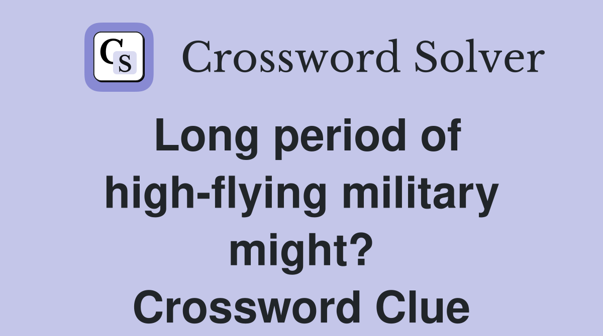 Long period of high-flying military might? Crossword Clue