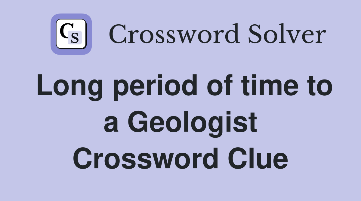 Long period of time to a Geologist Crossword Clue