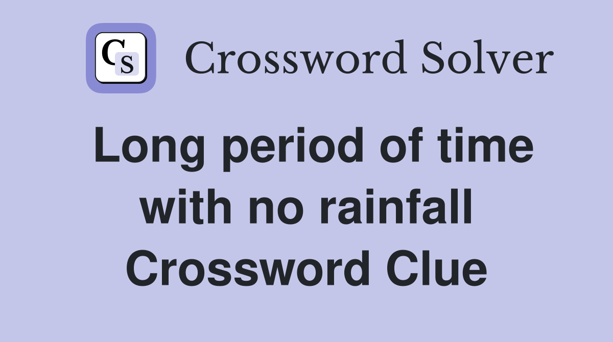 Long period of time with no rainfall Crossword Clue