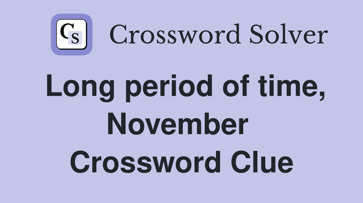 Long period of time, November  Crossword Clue