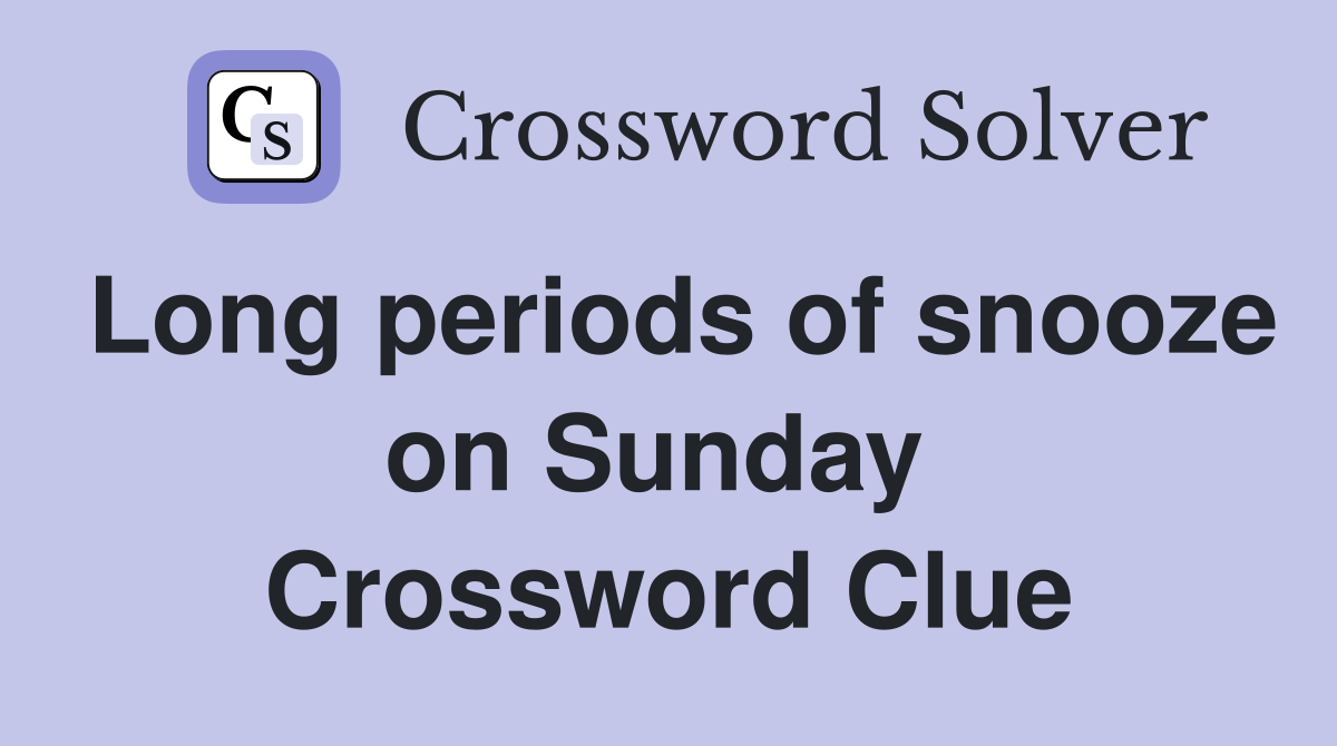Long periods of snooze on Sunday  Crossword Clue