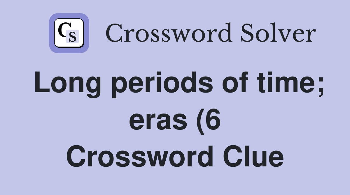 Long periods of time eras (6) Crossword Clue Answers Crossword Solver Long periods of time eras (6) Crossword Clue Answers Crossword Solver