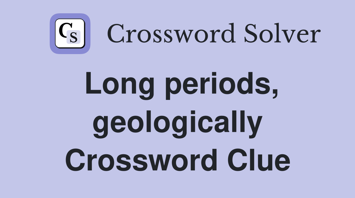 Long periods, geologically Crossword Clue