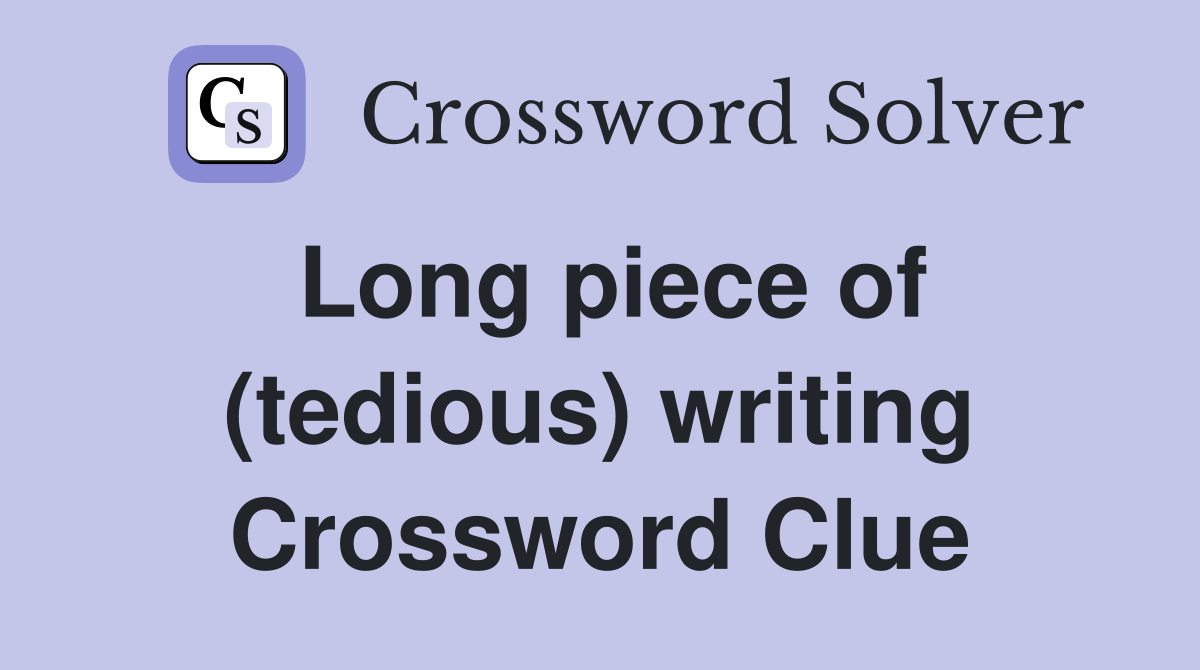 Long piece of (tedious) writing Crossword Clue