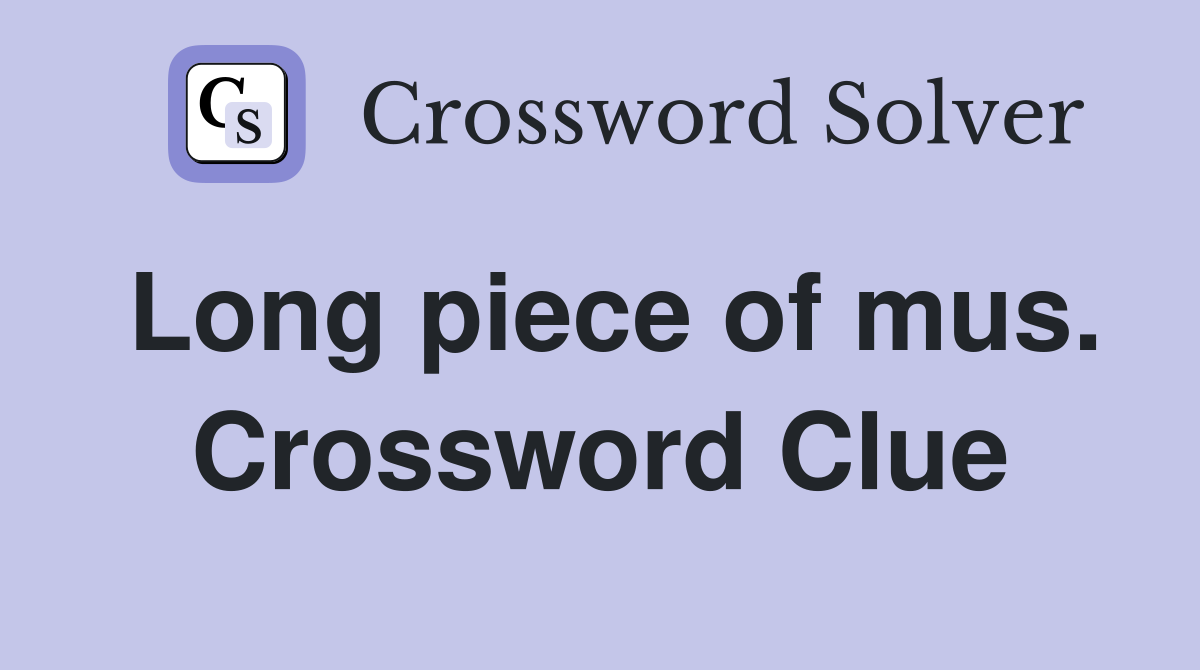 Long piece of mus. Crossword Clue