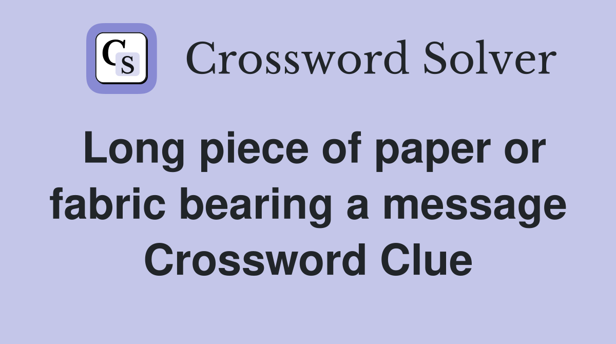 Long piece of paper or fabric bearing a message Crossword Clue
