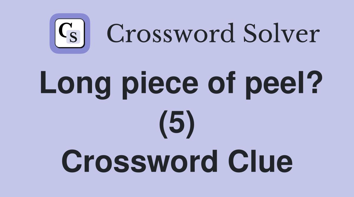 Long piece of peel? (5) Crossword Clue