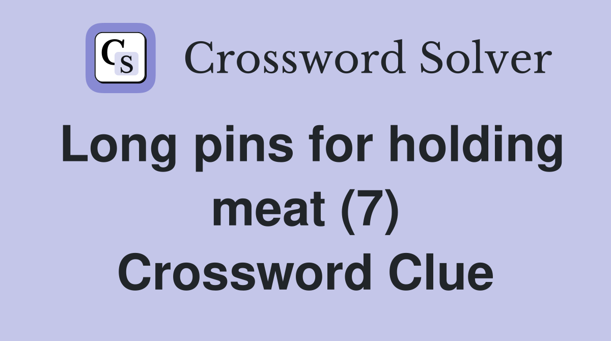 Long pins for holding meat (7) Crossword Clue