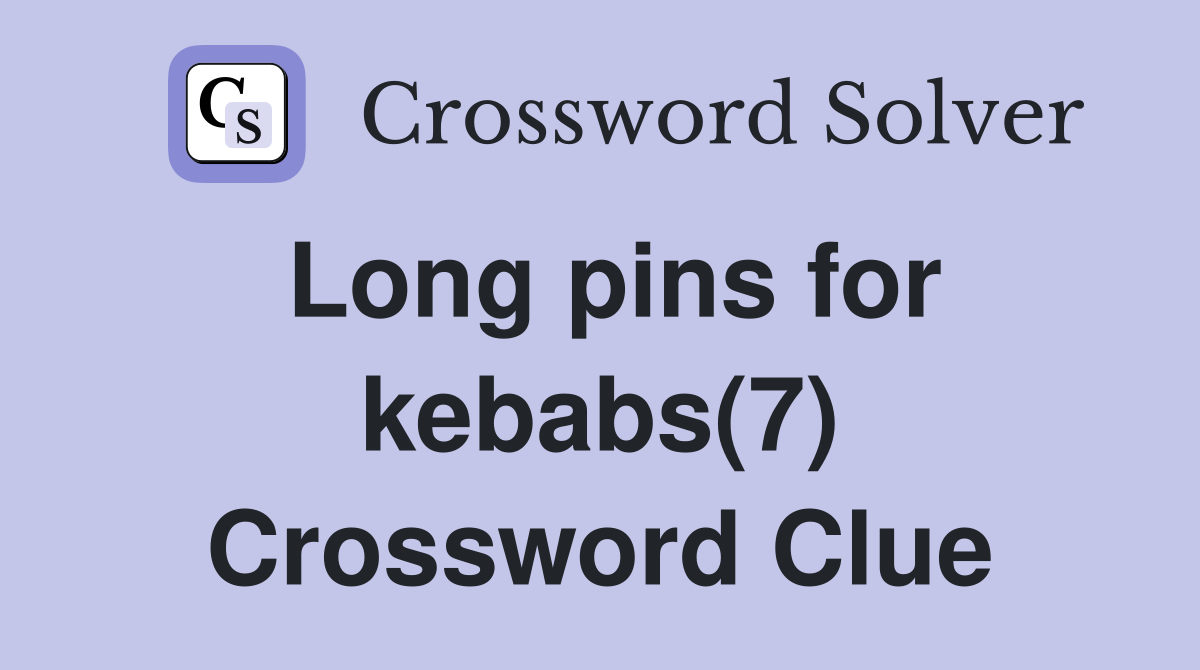 Long pins for kebabs(7) Crossword Clue