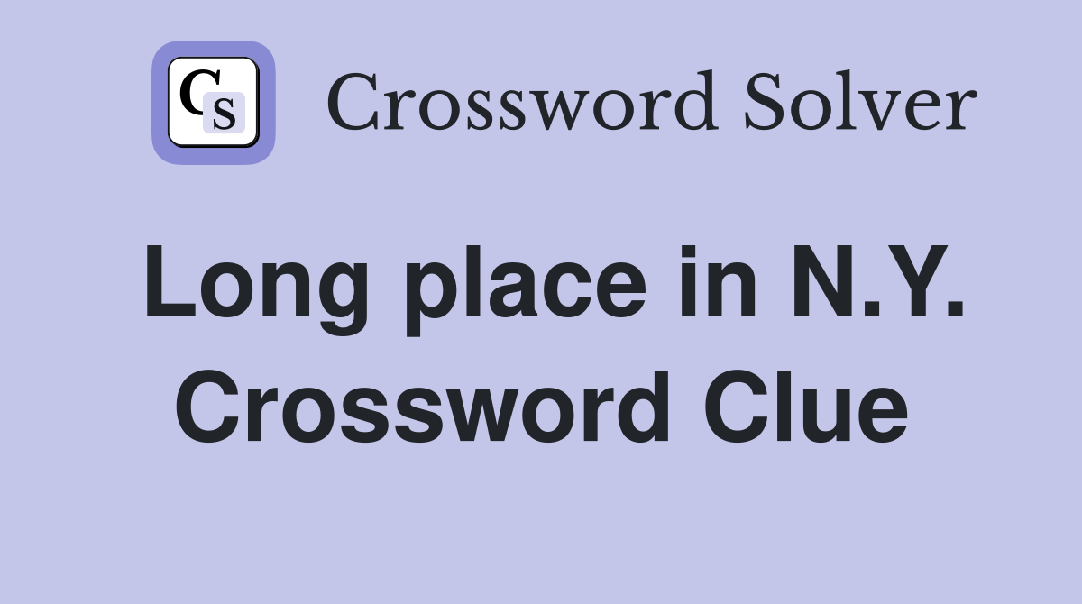 Long place in N.Y. Crossword Clue