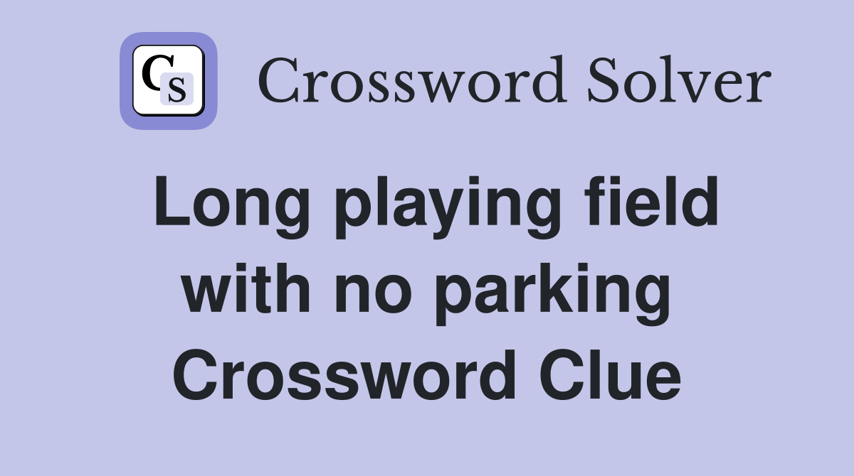 Long playing field with no parking Crossword Clue