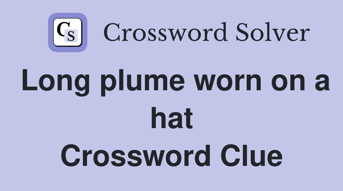 Long plume worn on a hat Crossword Clue