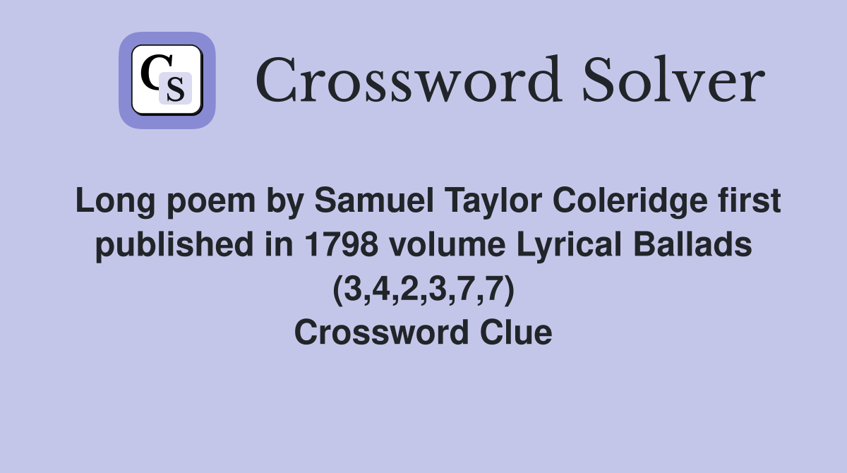 Long poem by Samuel Taylor Coleridge first published in 1798 volume Lyrical Ballads (3,4,2,3,7,7) Crossword Clue