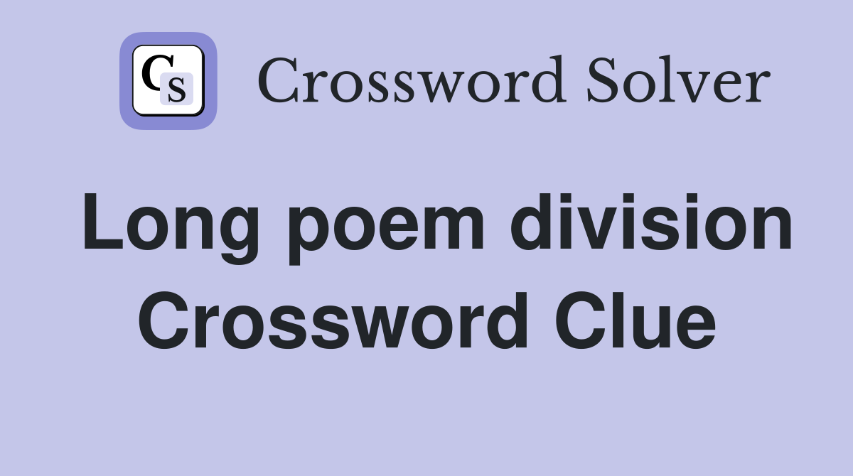 Long poem division Crossword Clue