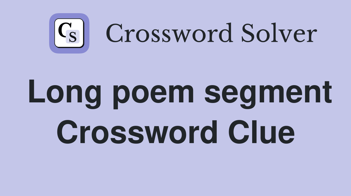 Long poem segment Crossword Clue