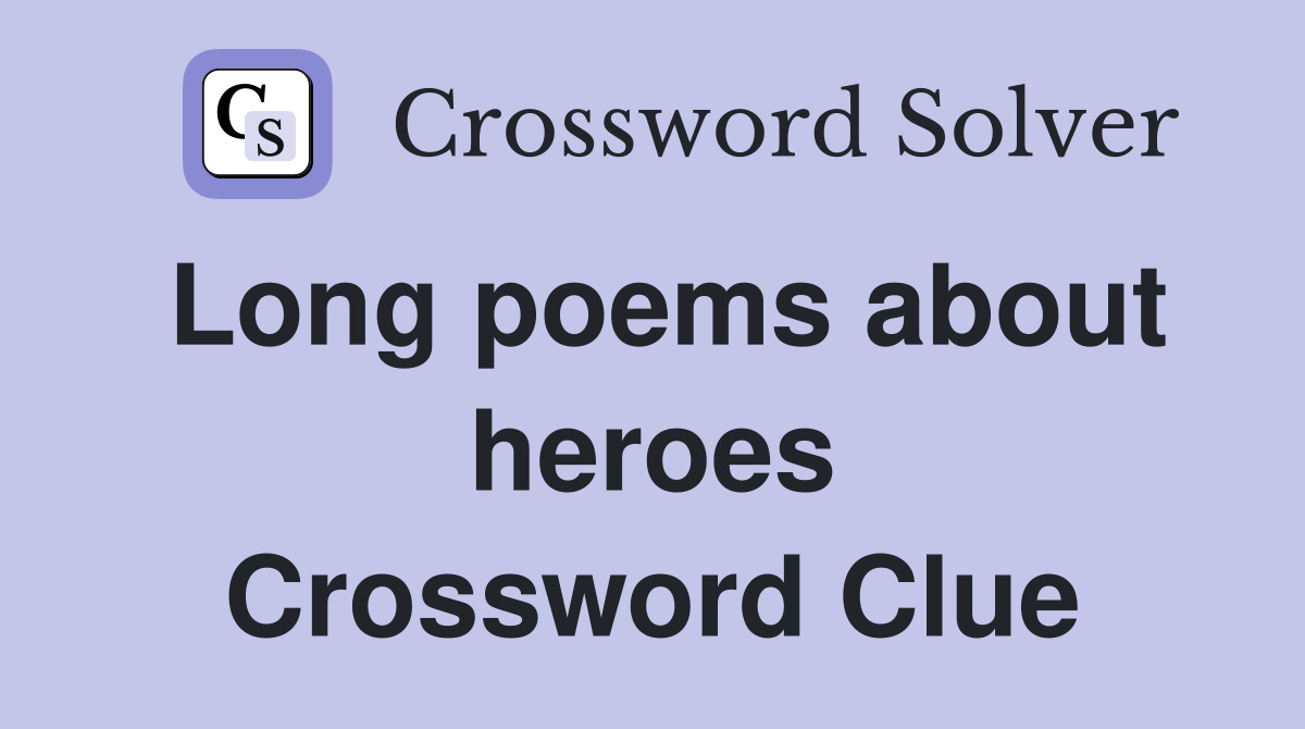 Long poems about heroes Crossword Clue